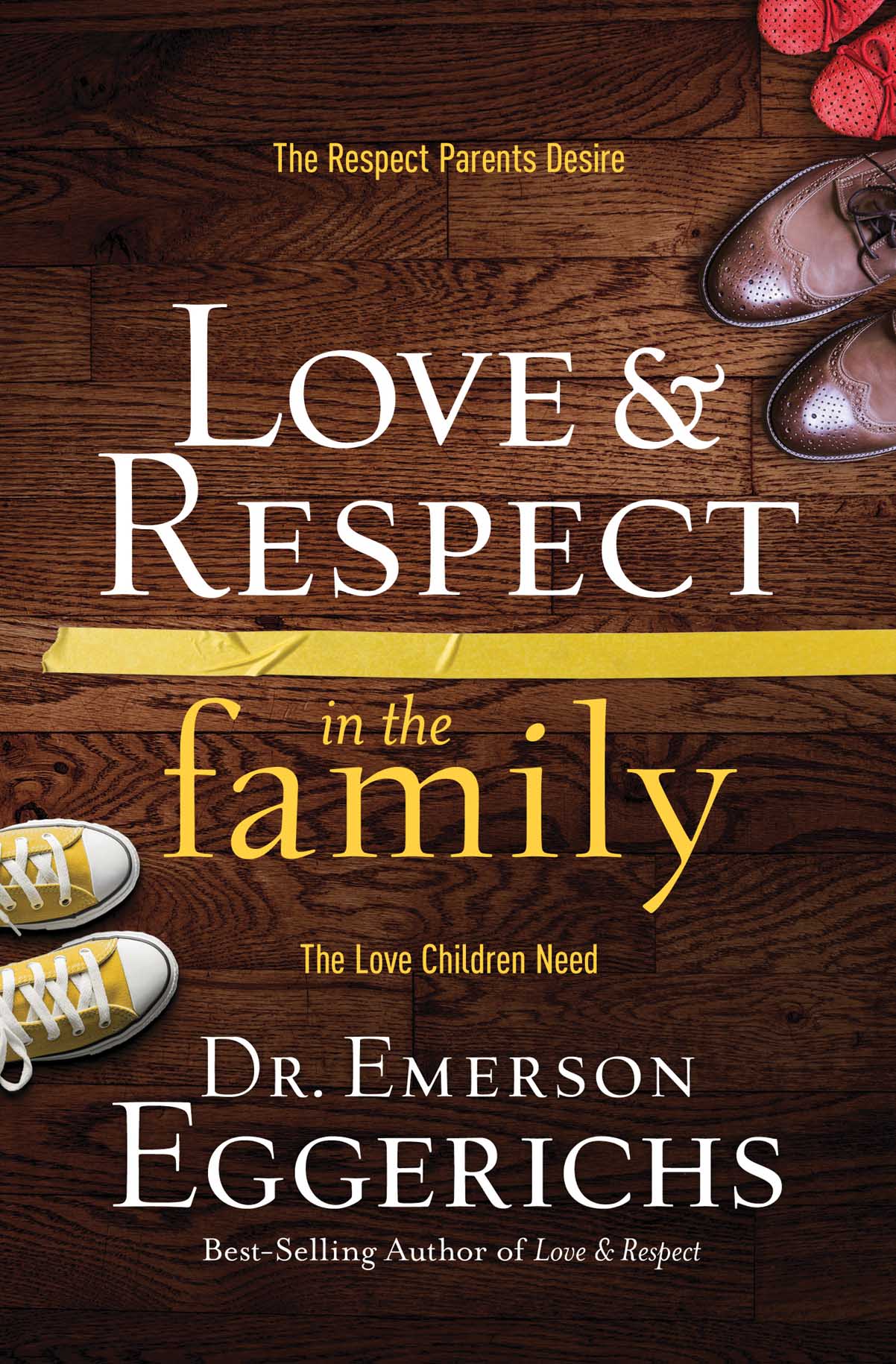 LOVE RESPECT in the family 2013 Emerson Eggerichs All rights reserved No - photo 1