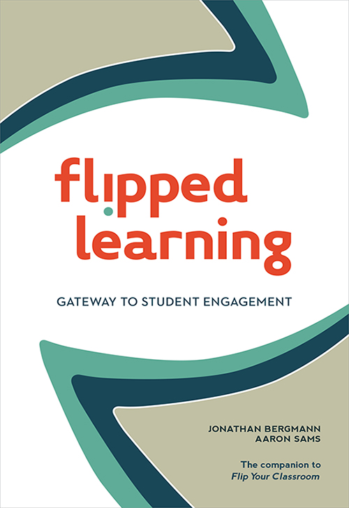 Flipped Learning Gateway to Student Engagement Jonathan Bergmann and Aaron - photo 1