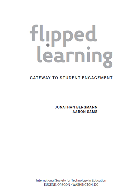 Flipped Learning Gateway to Student Engagement Jonathan Bergmann and Aaron - photo 2