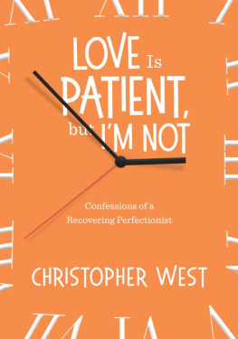 Christopher West - Love Is Patient, But Im Not: Confessions of a Recovering Perfectionist