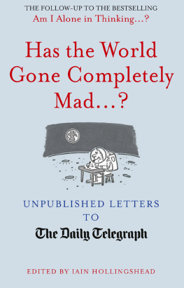 Iain Hollingshead - Has the World Gone Completely Mad...?: Unpublished Letters to the Daily Telegraph