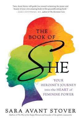 Sara Avant Stover The Book of SHE: Your Heroines Journey into the Heart of Feminine Power