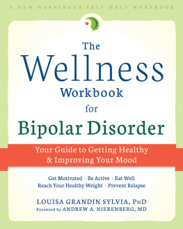 Louisa Grandin Sylvia - The Wellness Workbook for Bipolar Disorder: Your Guide to Getting Healthy and Improving Your Mood