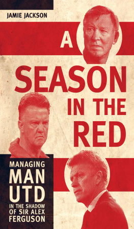 Jamie Jackson - A Season in the Red: Managing Man Utd in the Shadow of Sir Alex Ferguson