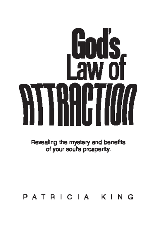 GODS LAW OF ATTRACTION 2015 Patricia King All Rights Reserved No part of - photo 1