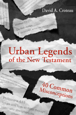 David A. Croteau - Urban Legends of the New Testament: 40 Common Misconceptions