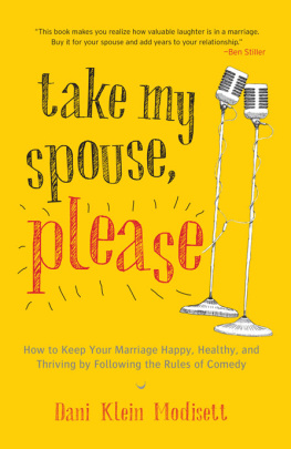 Dani Klein Modisett - Take My Spouse, Please: How to Keep Your Marriage Happy, Healthy, and Thriving by Following the Rules of Comedy