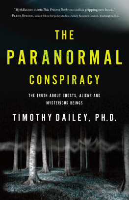 Timothy Ph.D. Dailey The Paranormal Conspiracy: The Truth about Ghosts, Aliens and Mysterious Beings