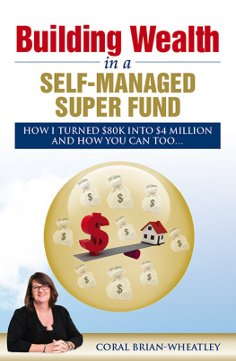 Coral Brian-Wheatley - Building Wealth in a Self-Managed Super Fund: How I Turned $80K into $4 Million and How You Can Too...