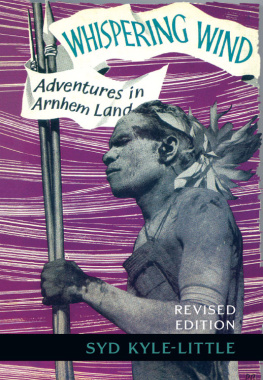 Syd Kyle-Little - Whispering Wind: Adventures in Arnhem Land