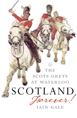 Iain Gale - Scotland Forever!: The Scots Greys at Waterloo