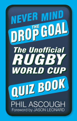 Phil Ascough - Never Mind the Drop Goal: The Unofficial Rugby World Cup Quiz Book