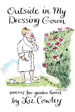 Liz Cowley - Outside in My Dressing Gown: Poems for Garden Lovers