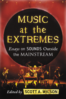 Scott A. Wilson Music at the Extremes: Essays on Sounds Outside the Mainstream