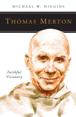 Michael W. Higgins Thomas Merton: Faithful Visionary