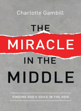 Charlotte Gambill - The Miracle in the Middle: Finding Gods Voice in the Void