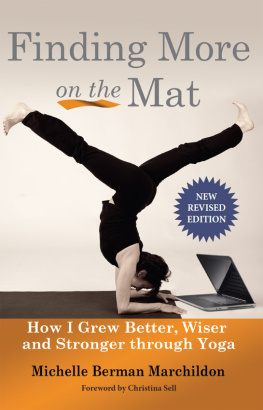 Michelle Marchildon Finding More onthe Mat: How I grew better, wiser and stronge through Yoga