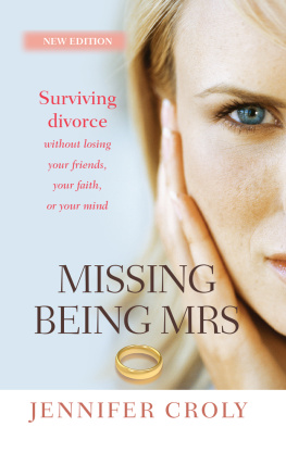 Jennifer Croly Missing Being Mrs: Surviving Divorce Without Losing Your Friends, Your Faith, or Your Mind