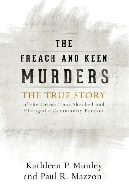 Kathleen P. Munley The Freach and Keen Murders: The True Story of the Crime That Shocked and Changed a Community Forever