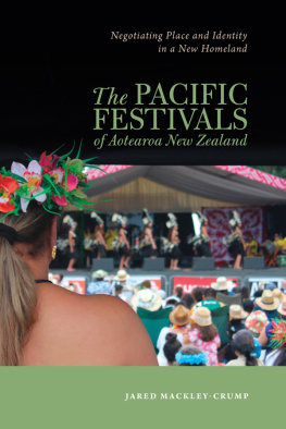 Jared Mackley-Crump The Pacific Festivals of Aotearoa New Zealand: Negotiating Place and Identity in a New Homeland