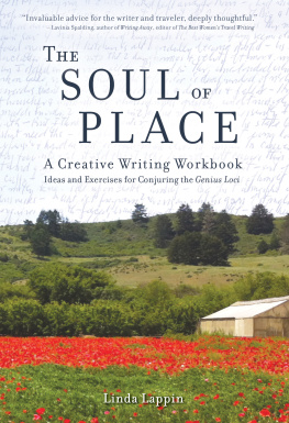 Linda Lappin The Soul of Place: A Creative Writing Workbook: Ideas and Exercises for Conjuring the Genius Loci