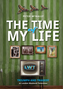 Peter McNally The Time of My Life: Triumph and Tragedy at London Weekend Television