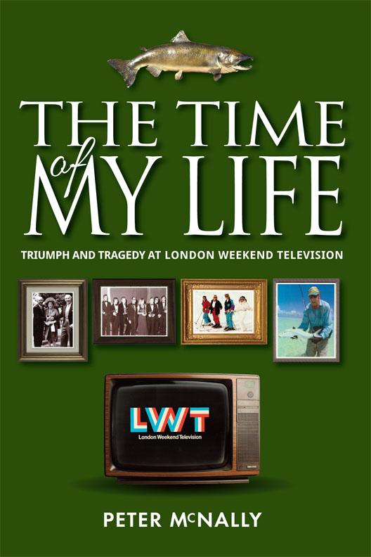 THE TIME OF MY LIFE TRIUMPH AND TRAGEDY AT LONDON WEEKENDTELEVISION PETER - photo 1