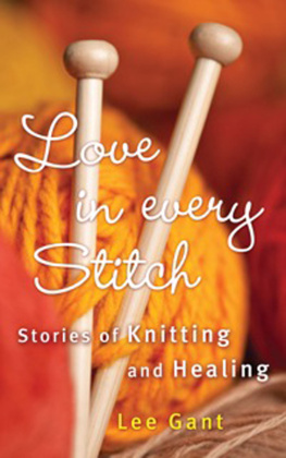 Lee Gant - Love in Every Stitch: Stories of Knitting and Healing
