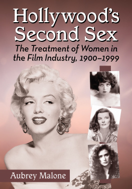 Aubrey Malone Hollywoods Second Sex: The Treatment of Women in the Film Industry, 1900-1999
