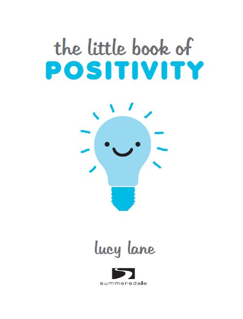 THE LITTLE BOOK OF POSITIVITY Copyright Summersdale Publishers Ltd 2015 With - photo 2