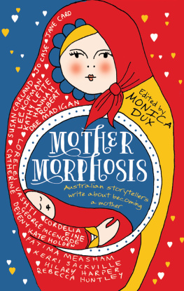 Monica Dux Mothermorphosis: Australian storytellers write about becoming a mother