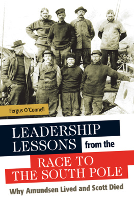 Fergus OConnell - Leadership Lessons from the Race to the South Pole: Why Amundsen Lived and Scott Died