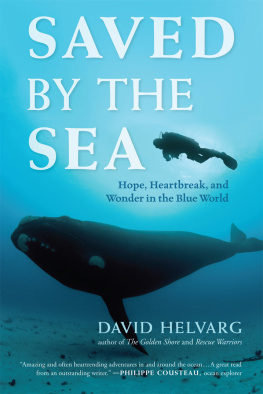 David Helvarg - Saved by the Sea: Hope, Heartbreak, and Wonder in the Blue World