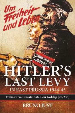 Bruno Just - Hitlers Last Levy in East Prussia: Volkssturm Einsatz Bataillon Goldap (25/235) 1944-45