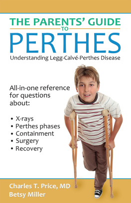 Charles T. Price M.D. The Parents Guide to Perthes