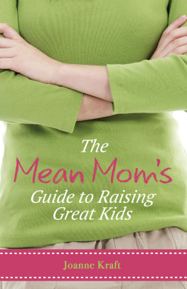 Joanne Kraft - The Mean Moms Guide to Raising Great Kids