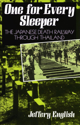 Jeffery English - One For Every Sleeper: The Japanese Death Railway Through Thailand