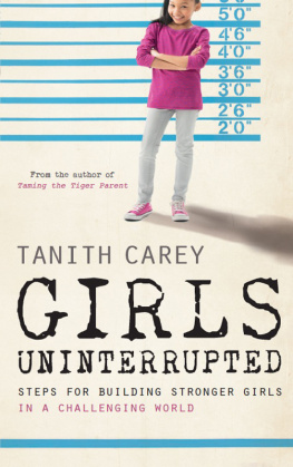 Tanith Carey - Girls Uninterrupted: Steps for Building Stronger Girls in a Challenging World