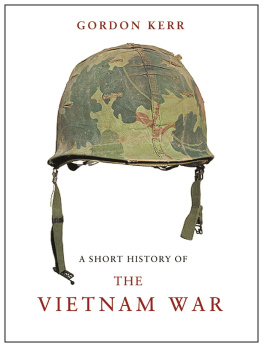 Gordon Kerr - A Short History of the Vietnam War: The Resistance War Against America