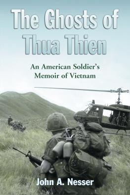 John A. Nesser The Ghosts of Thua Thien: An American Soldiers Memoir of Vietnam