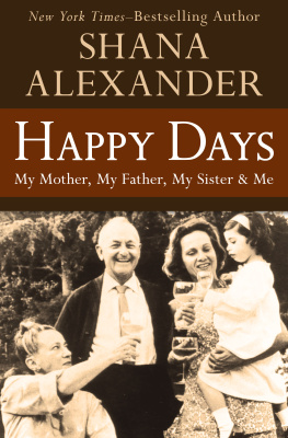 Shana Alexander - Happy Days: My Mother, My Father, My Sister & Me