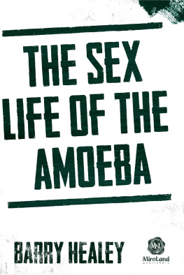 Barry Healey The Sex Life of the Amoeba