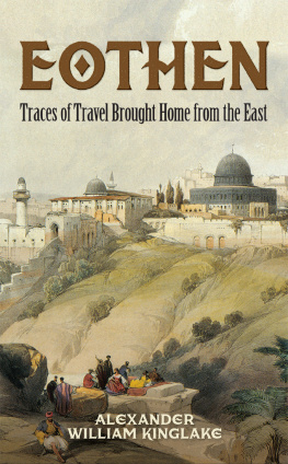 Alexander William Kinglake - Eothen: Traces of Travel Brought Home from the East