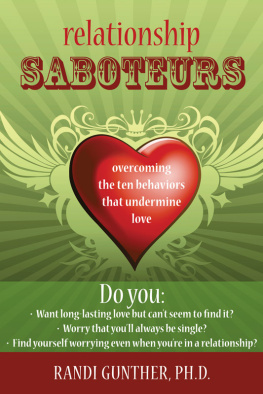 Randi Gunther - Relationship Saboteurs: Overcoming the Ten Behaviors that Undermine Love