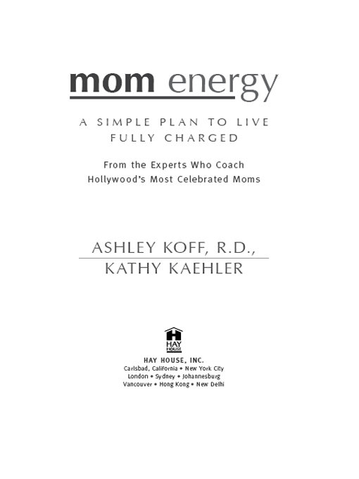 Copyright 2011 by Ashley Koff and Kathy Kaehler Published and distributed in - photo 2