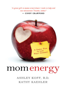 Ashley Koff R.D. - Mom Energy: A Simple Plan to Live Fully Charged