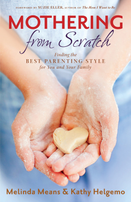 Melinda Means - Mothering From Scratch: Finding the Best Parenting Style for You and Your Family