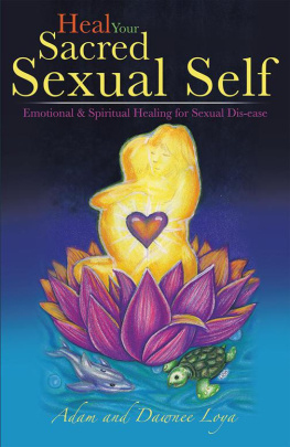 Adam Loya - Heal Your Sacred Sexual Self: Emotional & Spiritual Healing for Sexual Dis-ease