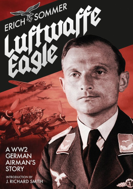 Erich Sommer Luftwaffe Eagle: A WW2 German Airmans Story