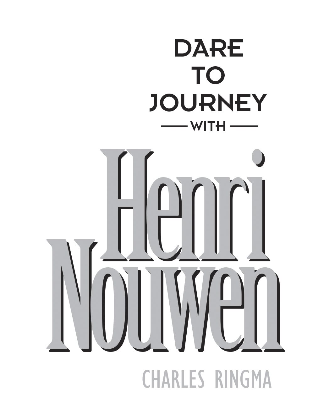 Dare to Journey with Henri Nouwen 2000 by Charles Ringma All rights reserved - photo 2